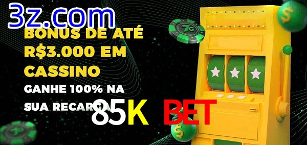85K Bet melhor bônus de depósito